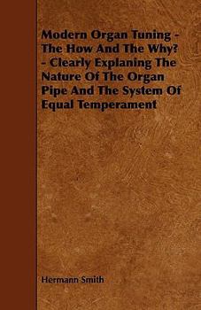 Paperback Modern Organ Tuning - The How and the Why? - Clearly Explaning the Nature of the Organ Pipe and the System of Equal Temperament Book