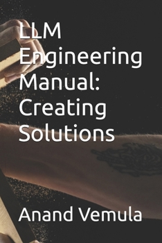 LLM Engineering Manual: Creating Solutions