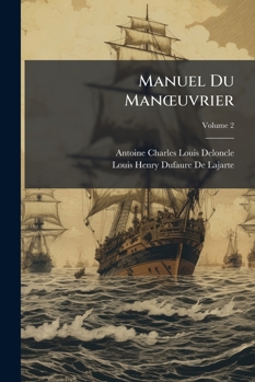 Paperback Manuel Du Manoeuvrier: A L'usage Des Élèves De L'ecole Navale Et De L'école D'application; Volume 2 [French] Book