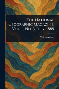 Paperback The National Geographic Magazine, Vol. I., No. 3, July, 1889 Book