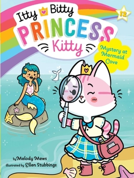 Mystery at Mermaid Cove - Book #12 of the Itty Bitty Princess Kitty
