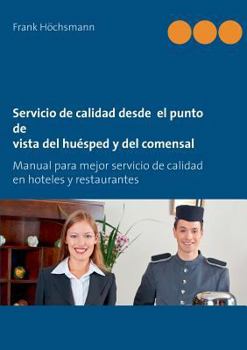 Paperback Servicio de calidad desde el punto de vista del huésped y del comensal: Manual para mejor servicio de calidad en hoteles y restaurantes [Spanish] Book