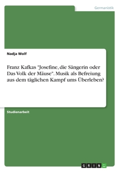 Paperback Franz Kafkas "Josefine, die Sängerin oder Das Volk der Mäuse". Musik als Befreiung aus dem täglichen Kampf ums Überleben? [German] Book