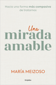 Paperback Una Mirada Amable. Hacia Una Forma Más Compasiva de Tratarnos / A Kind Look [Spanish] Book