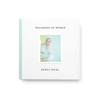 Hardcover Dewey Nicks: Polaroids of Women Book
