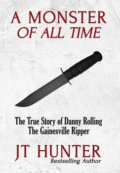 Hardcover A Monster of All Time: The True Story of Danny Rolling, the Gainesville Ripper Book