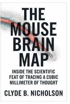 Paperback The Mouse Brain Map: Inside the Scientific Feat of Tracing a Cubic Millimeter of Thought Book