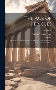 Hardcover The Age of Pericles: A History of the Politics and Arts of Greece from the Persian to the Peloponnesian War; Volume II Book