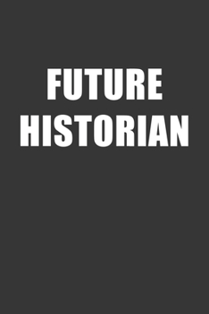 Paperback Future Historian Notebook: Lined Journal, 120 Pages, 6 x 9, Affordable Gift For Student, Future Dream Job Journal Matte Finish Book