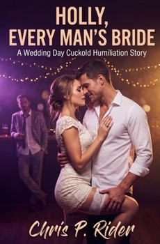 Holly, Every Man's Bride: A Wedding Day Cuckold Humiliation Story (Cuckold Tales)