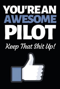 Paperback You're An Awesome Pilot: Funny Pilot Notebook/Journal (6" X 9") Great Gift Idea For Birthday Or Christmas For Pilots Book