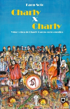 Paperback Charly x Charly: Vida y obra de Charly García en los medios [Spanish] Book