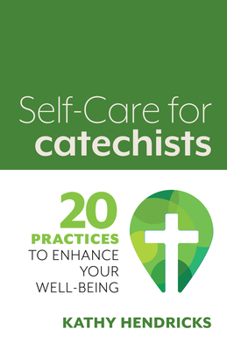 Paperback Self-Care for Catechists: 20 Practices to Enhance Your Well-Being Book