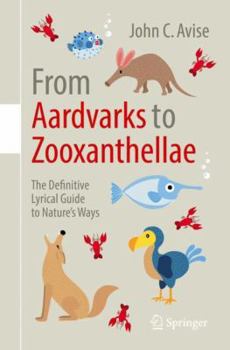 Paperback From Aardvarks to Zooxanthellae: The Definitive Lyrical Guide to Nature's Ways Book