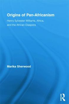 Origins of Pan-Africanism: Henry Sylvester Williams, Africa, and the African Diaspora - Book  of the Routledge Studies in Modern British History