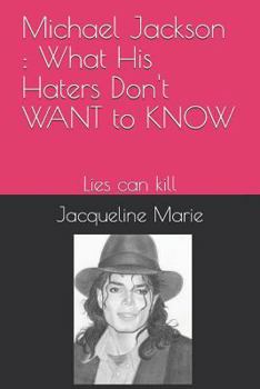 Paperback Michael Jackson: What His Haters Don't Want to Know !: Lies Can Kill Book