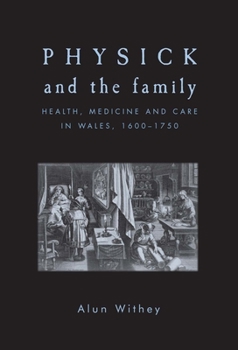 Physick and the Family: Health, Medicine and Care in Wales, 1600-1750