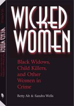 Paperback Wicked Women: Black Widows, Child Killers, and Other Women in Crime Book