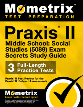Praxis II Middle School: Social Studies (0089) Exam Secrets Study Guide: Praxis II Test Review for the Praxis II: Subject Assessments