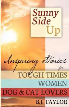 Paperback Sunny Side Up: Inspiring Stories for Tough Times, Women, Dog & Cat Lovers Book