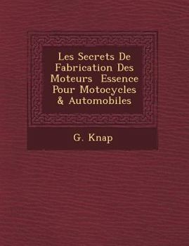 Paperback Les Secrets de Fabrication Des Moteurs Essence Pour Motocycles & Automobiles [French] Book