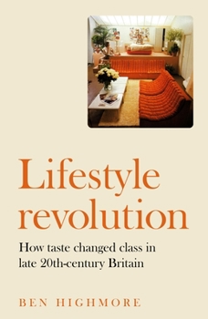Hardcover Lifestyle Revolution: How Taste Changed Class in Late 20th-Century Britain Book