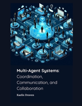 Paperback Multi-Agent Systems: Coordination, Communication, and Collaboration Book