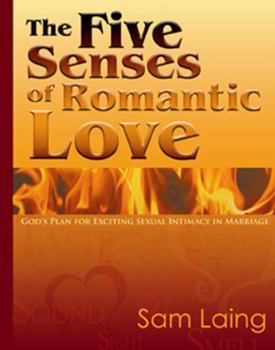 Paperback The Five Senses of Romantic Love: God's Plan for Exciting Sexual Intimacy in Marriage Book