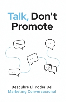Paperback Talk, Don't Promote: Descubre El Poder del Marketing Conversacional [Spanish] Book