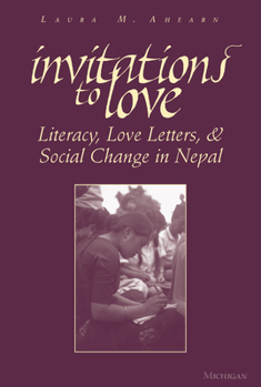 Invitations to Love: Literacy, Love Letters, and Social Change in Nepal