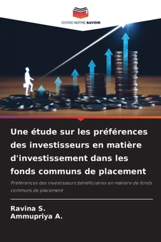 Une étude sur les préférences des investisseurs en matière d'investissement dans les fonds communs de placement (French Edition)