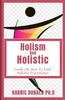 Holism And Holistic: Guide On How To Find Holistic Practitioner