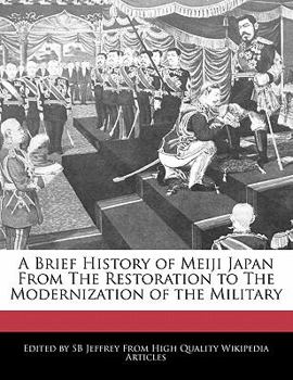 Paperback A Brief History of Meiji Japan from the Restoration to the Modernization of the Military Book