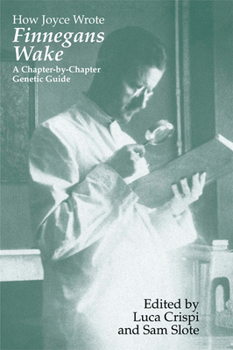 Paperback How Joyce Wrote Finnegans Wake: A Chapter-by-Chapter Genetic Guide Book