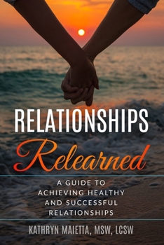 Paperback Relationships Relearned: A Guide to Achieving Healthy and Successful Relationships Book