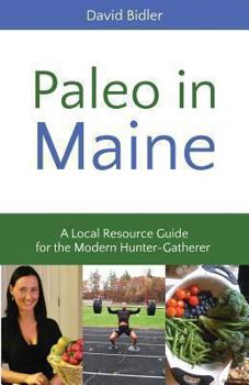 Paperback Paleo in Maine: A Local Resource Guide for the Modern Hunter Gatherer Book