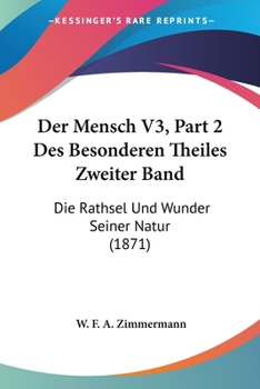 Der Mensch V3, Part 2 Des Besonderen Theiles Zweiter Band: Die Rathsel Und Wunder Seiner Natur (1871)