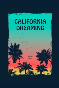 California Dreaming: Cute Dream Notebook/ Diary/ Journal to Write in, Blank Lovely Lined Designed Interior "6 x 9", 100 Pages, (California Dreaming Book)