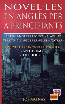 Paperback Novel-les en Anglès per a Principiants: Aprèn Anglès Llegint Relats de Terror Bilingües (Anglès - Català): Aquest llibre inclou 2 històries: Spectrum [Catalan] Book