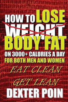 Paperback How to Lose Body Fat on 3000+ Calories a Day for Both Men and Women: Eat Clean Get Lean Book