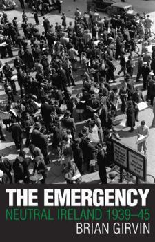 Hardcover The Emergency: Neutral Ireland, 1939-45 Book