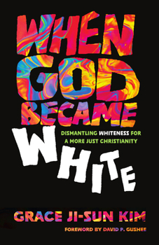 Paperback When God Became White: Dismantling Whiteness for a More Just Christianity Book