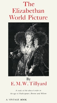 Paperback The Elizabethan World Picture: A Study of the Idea of Order in the Age of Shakespeare, Donne and Milton Book