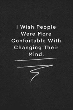 I Wish People Were More Confortable With Changing Their Mind.: Quote on Blackboard Notebook  / Journal Gift / Doted,numbred, 120 Pages, 6x9, Soft Cover, Matte Finish