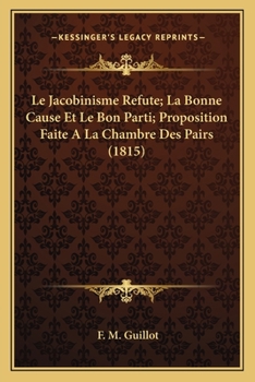 Paperback Le Jacobinisme Refute; La Bonne Cause Et Le Bon Parti; Proposition Faite A La Chambre Des Pairs (1815) [French] Book