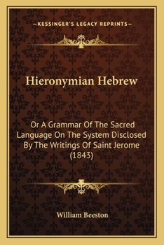 Paperback Hieronymian Hebrew: Or A Grammar Of The Sacred Language On The System Disclosed By The Writings Of Saint Jerome (1843) Book