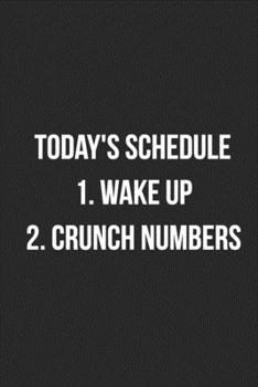 Paperback Today's Schedule 1. Wake Up 2. Crunch Numbers: Blank Lined Journal For Accountants CPA Accountancy Notebook Accounting Coworker Gag Gift Book