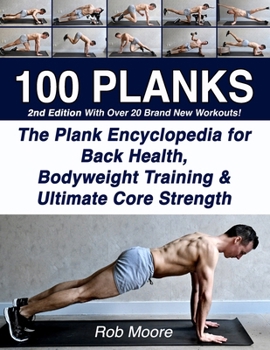 Paperback 100 Planks: The Plank Encyclopedia for Back Health, Bodyweight Training, and Ultimate Core Strength Book