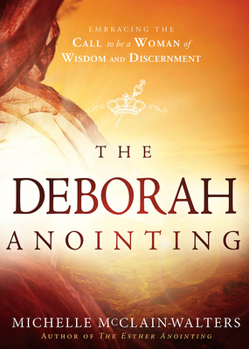 Paperback The Deborah Anointing: Embracing the Call to be a Woman of Wisdom and Discernment Book