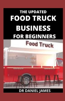 The Updated Food Truck For Beginners: Tips For Food Truck Success